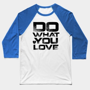 Do What You Love Baseball T-Shirt